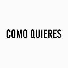 Como quieres